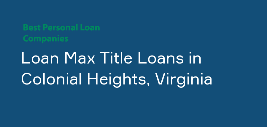 Loan Max Title Loans in Virginia, Colonial Heights
