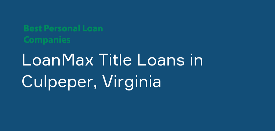 LoanMax Title Loans in Virginia, Culpeper
