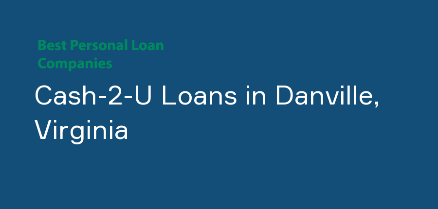 Cash-2-U Loans in Virginia, Danville