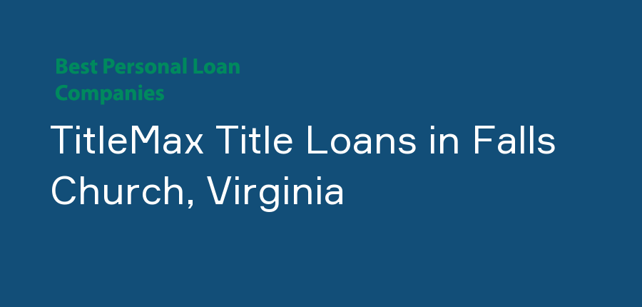 TitleMax Title Loans in Virginia, Falls Church