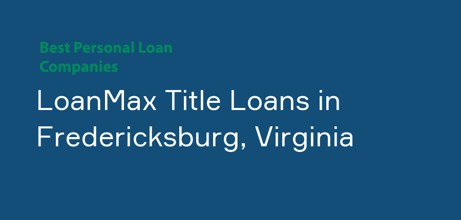 LoanMax Title Loans in Virginia, Fredericksburg