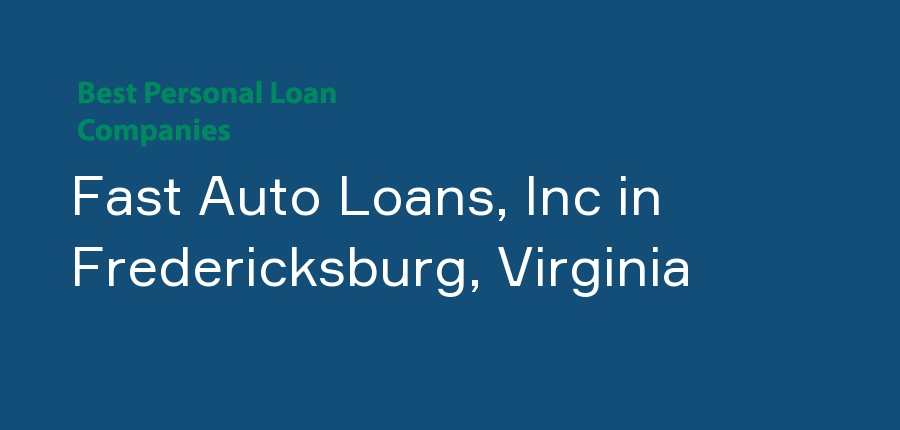 Fast Auto Loans, Inc in Virginia, Fredericksburg