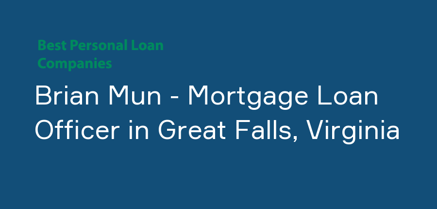 Brian Mun - Mortgage Loan Officer in Virginia, Great Falls