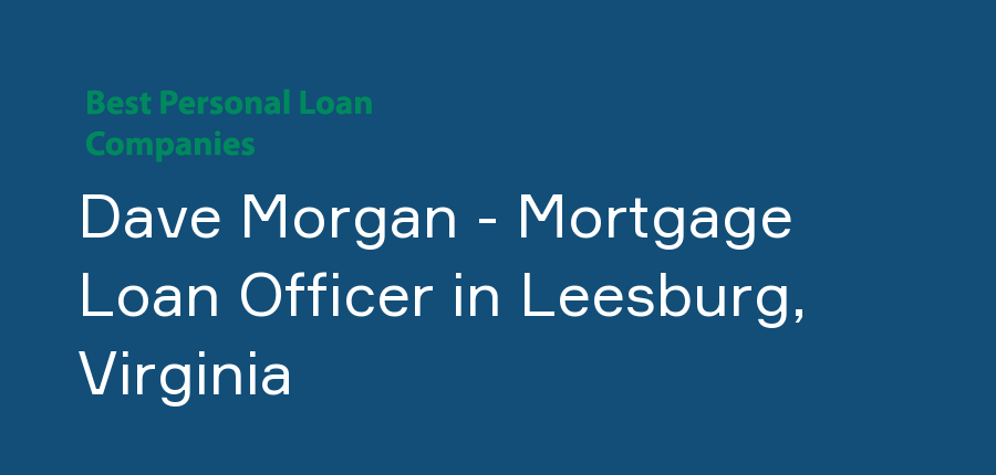 Dave Morgan - Mortgage Loan Officer in Virginia, Leesburg