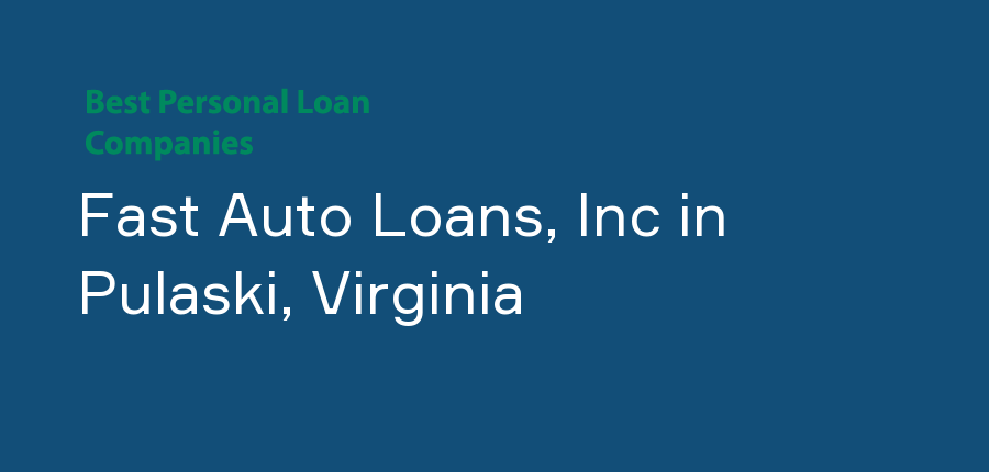 Fast Auto Loans, Inc in Virginia, Pulaski