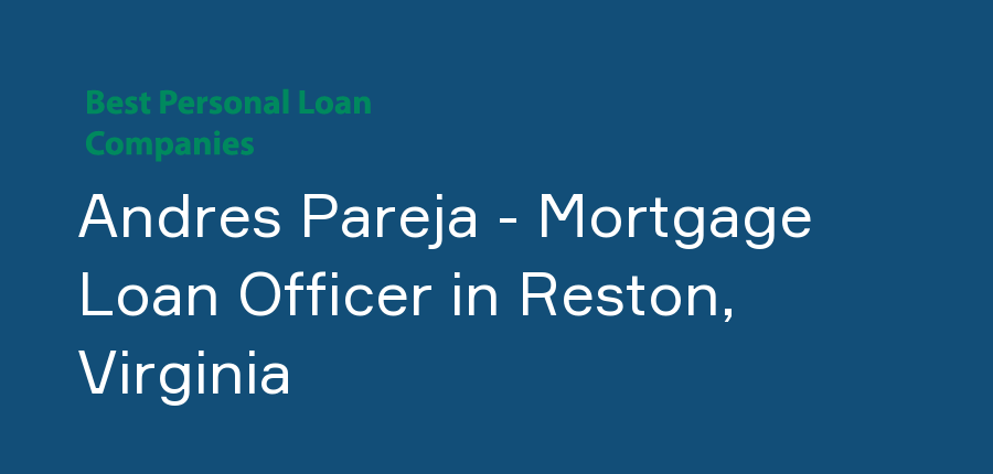 Andres Pareja - Mortgage Loan Officer in Virginia, Reston