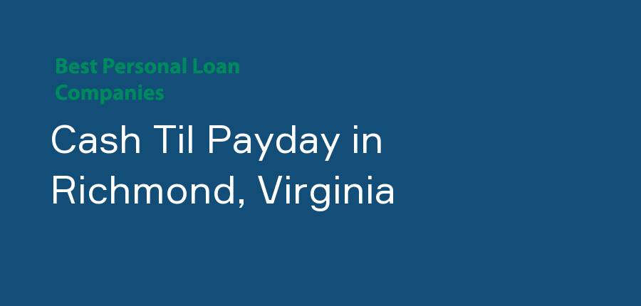 Cash Til Payday in Virginia, Richmond