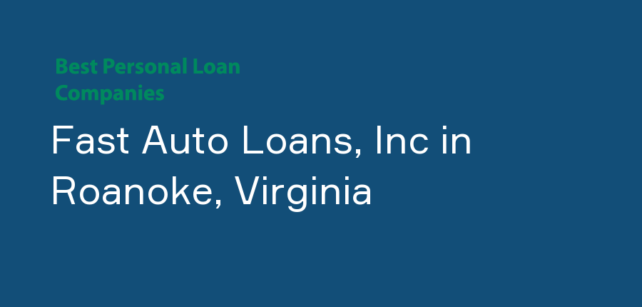 Fast Auto Loans, Inc in Virginia, Roanoke