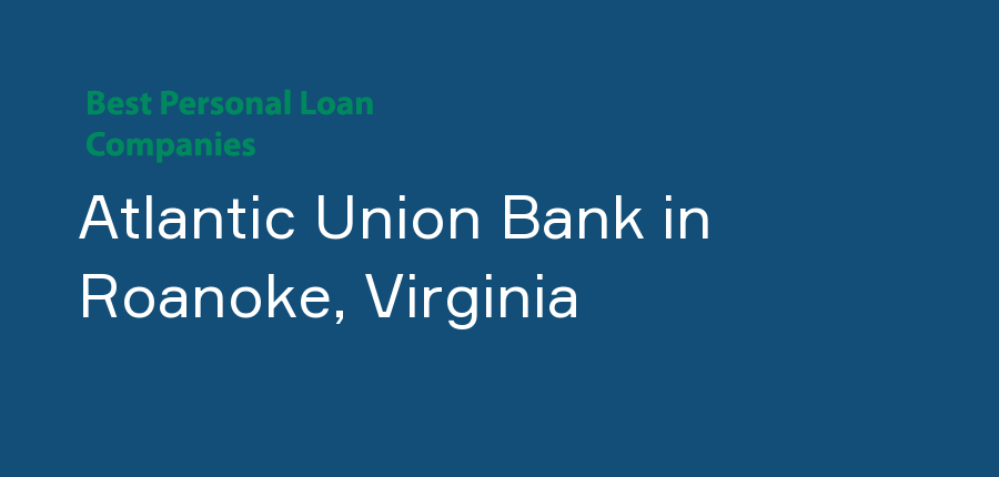 Atlantic Union Bank in Virginia, Roanoke