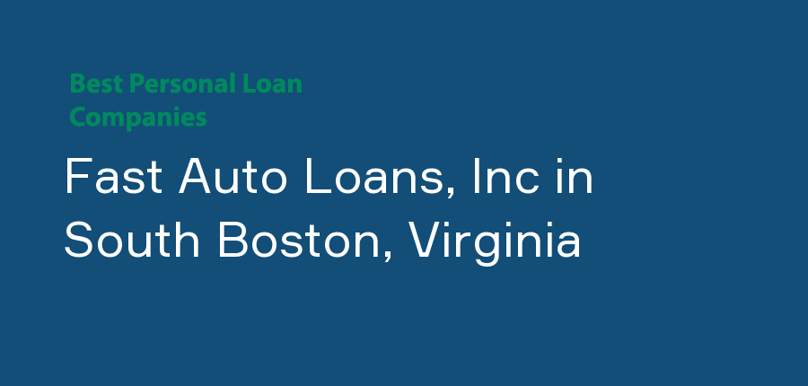 Fast Auto Loans, Inc in Virginia, South Boston