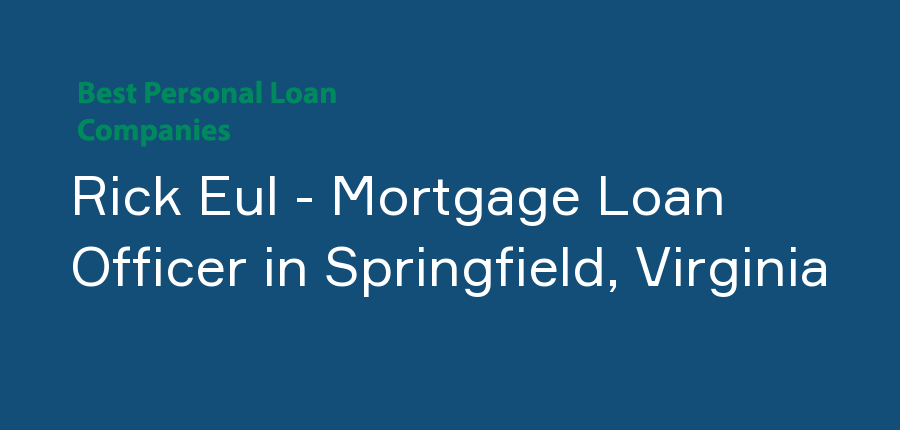 Rick Eul - Mortgage Loan Officer in Virginia, Springfield