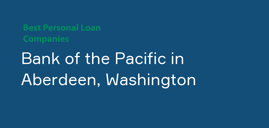 Bank of the Pacific in Washington, Aberdeen