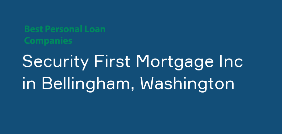 Security First Mortgage Inc in Washington, Bellingham