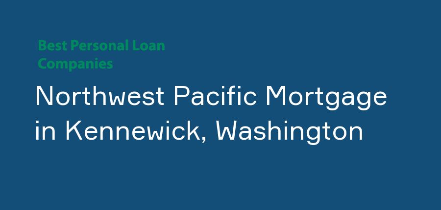 Northwest Pacific Mortgage in Washington, Kennewick