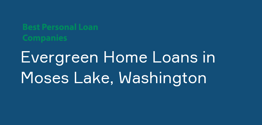 Evergreen Home Loans in Washington, Moses Lake