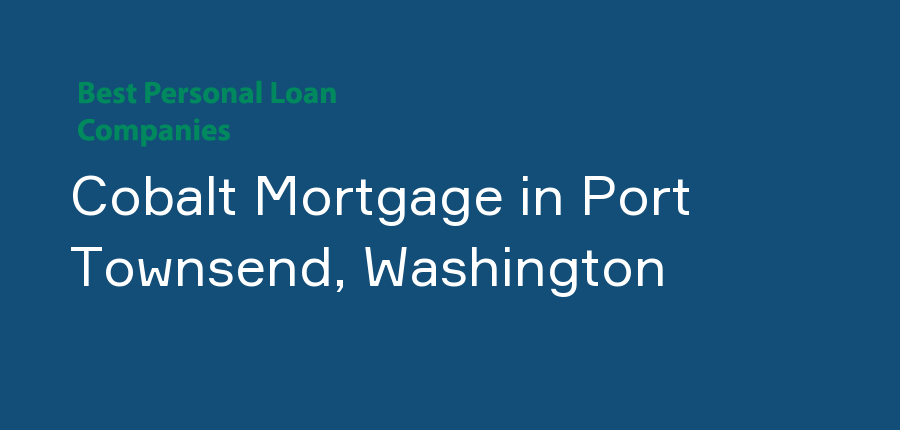 Cobalt Mortgage in Washington, Port Townsend