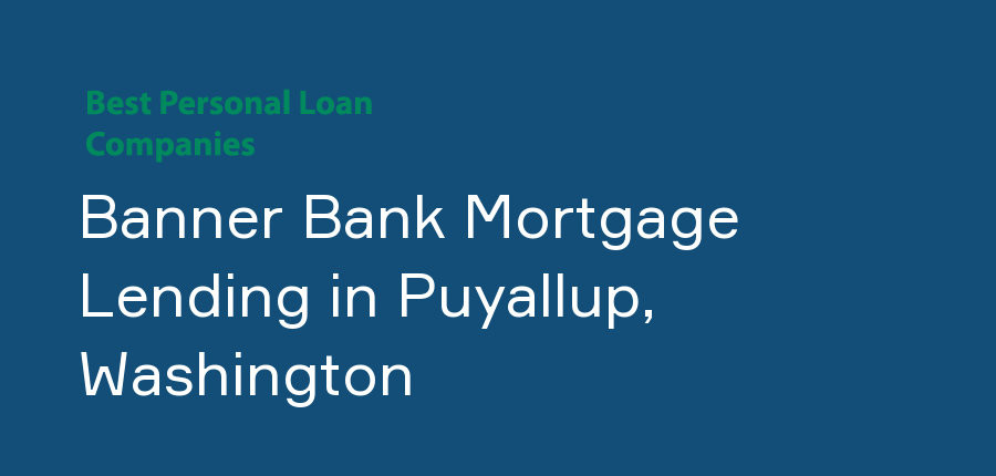 Banner Bank Mortgage Lending in Washington, Puyallup