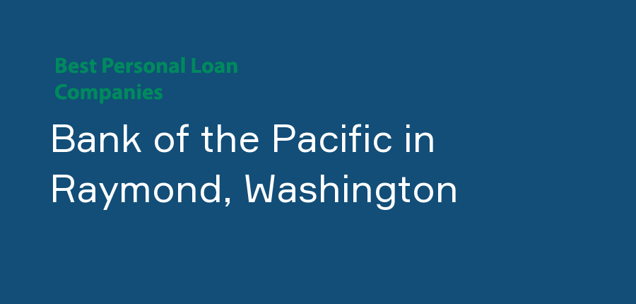 Bank of the Pacific in Washington, Raymond