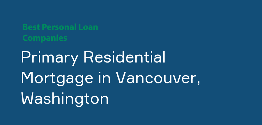 Primary Residential Mortgage in Washington, Vancouver