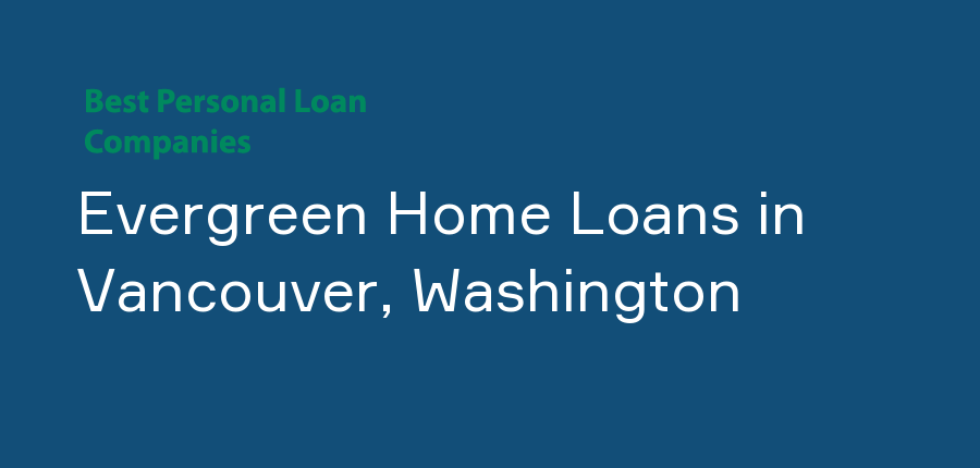 Evergreen Home Loans in Washington, Vancouver