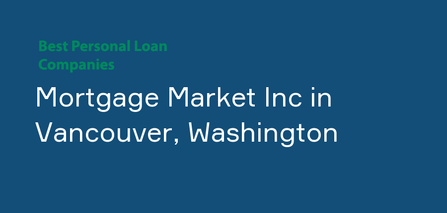 Mortgage Market Inc in Washington, Vancouver