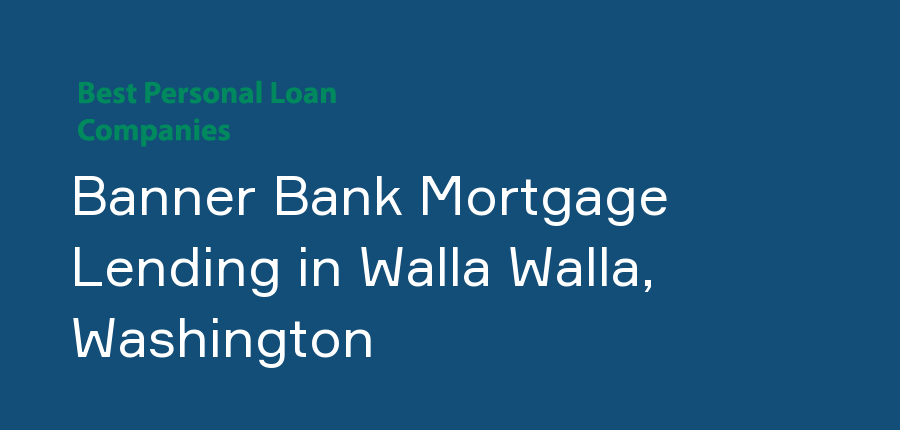 Banner Bank Mortgage Lending in Washington, Walla Walla