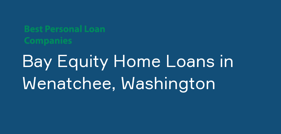 Bay Equity Home Loans in Washington, Wenatchee