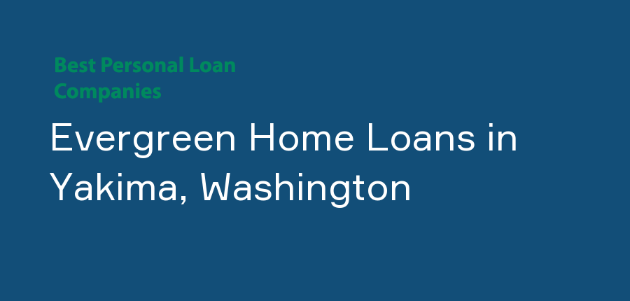 Evergreen Home Loans in Washington, Yakima