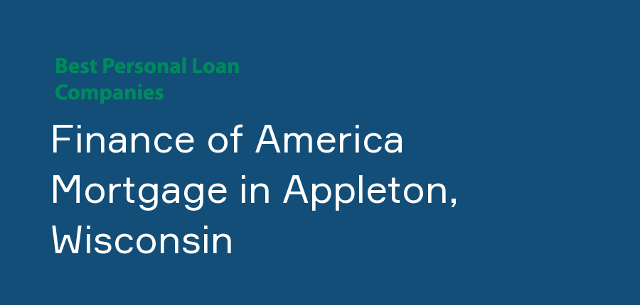 Finance of America Mortgage in Wisconsin, Appleton