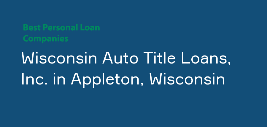 Wisconsin Auto Title Loans, Inc. in Wisconsin, Appleton