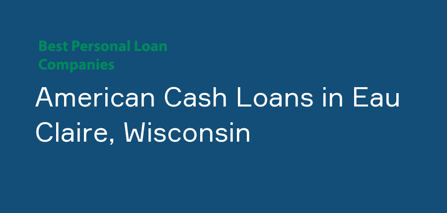 American Cash Loans in Wisconsin, Eau Claire