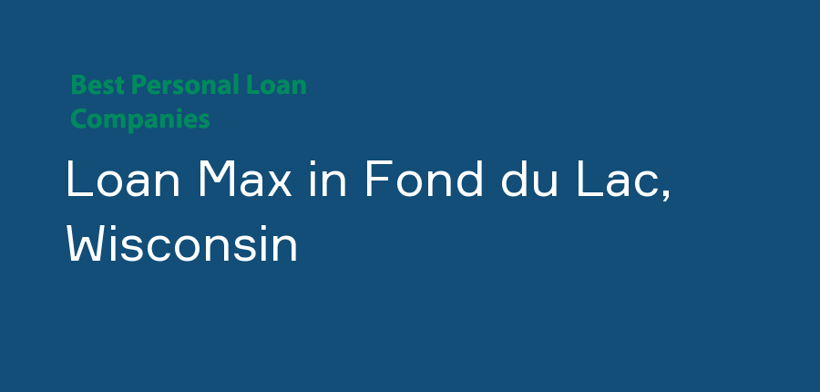 Loan Max in Wisconsin, Fond du Lac
