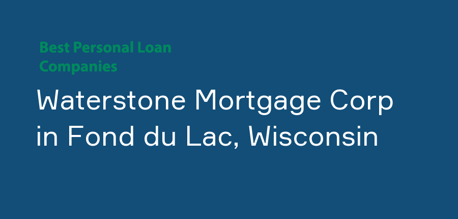 Waterstone Mortgage Corp in Wisconsin, Fond du Lac