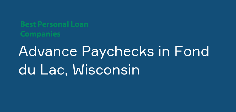 Advance Paychecks in Wisconsin, Fond du Lac