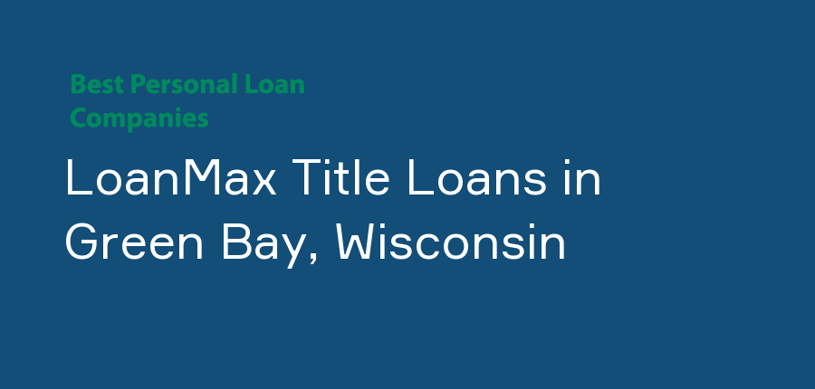 LoanMax Title Loans in Wisconsin, Green Bay