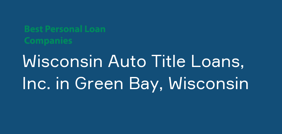 Wisconsin Auto Title Loans, Inc. in Wisconsin, Green Bay
