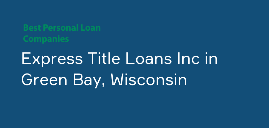 Express Title Loans Inc in Wisconsin, Green Bay