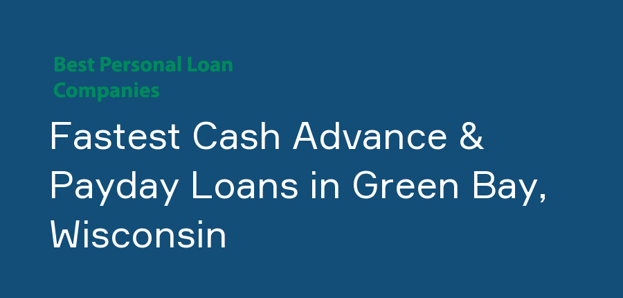 Fastest Cash Advance & Payday Loans in Wisconsin, Green Bay