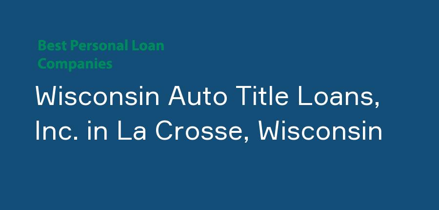 Wisconsin Auto Title Loans, Inc. in Wisconsin, La Crosse