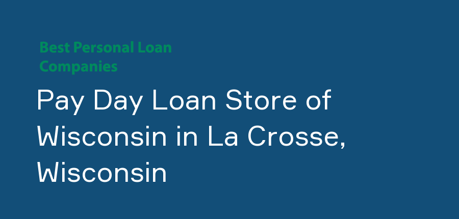 Pay Day Loan Store of Wisconsin in Wisconsin, La Crosse