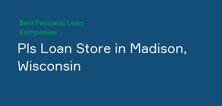 Pls Loan Store in Wisconsin, Madison