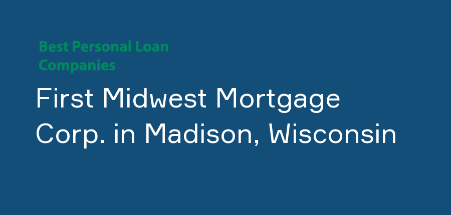 First Midwest Mortgage Corp. in Wisconsin, Madison