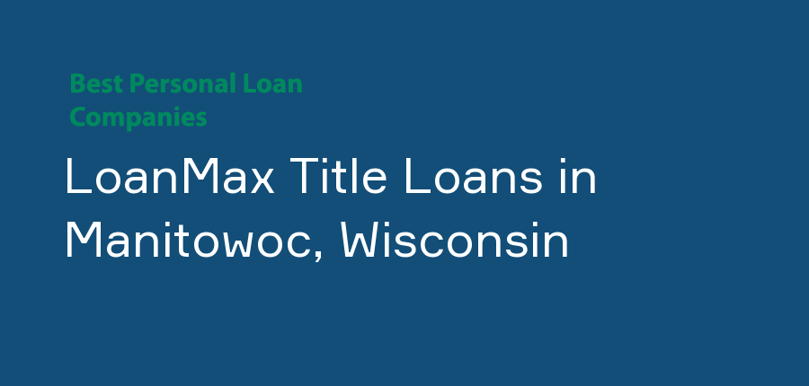 LoanMax Title Loans in Wisconsin, Manitowoc