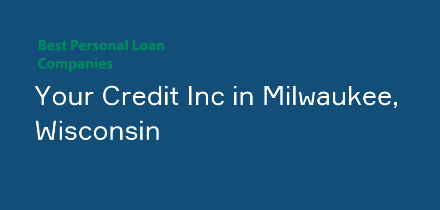 Your Credit Inc in Wisconsin, Milwaukee