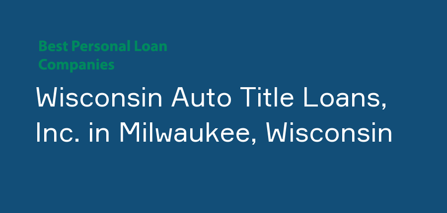 Wisconsin Auto Title Loans, Inc. in Wisconsin, Milwaukee