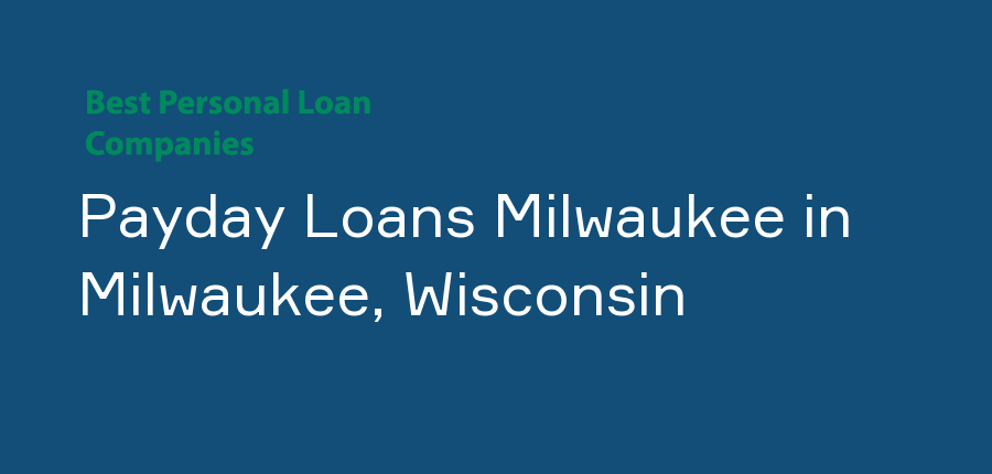 Payday Loans Milwaukee in Wisconsin, Milwaukee