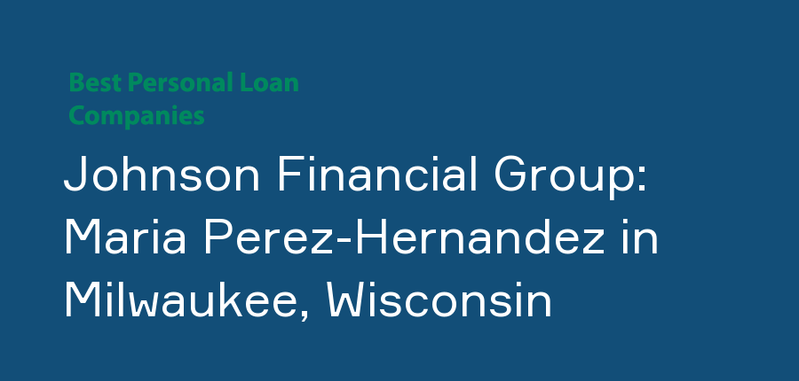 Johnson Financial Group: Maria Perez-Hernandez in Wisconsin, Milwaukee