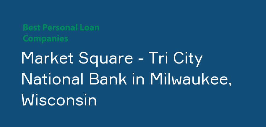 Market Square - Tri City National Bank in Wisconsin, Milwaukee