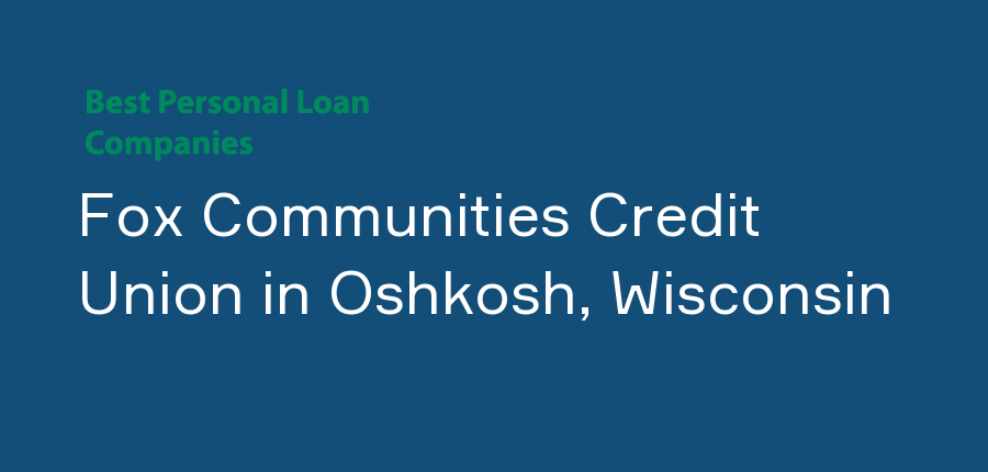 Fox Communities Credit Union in Wisconsin, Oshkosh