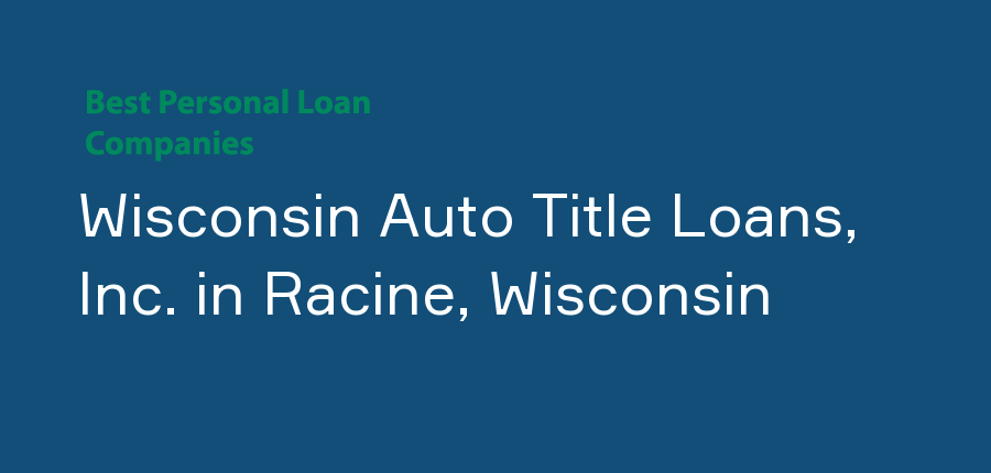 Wisconsin Auto Title Loans, Inc. in Wisconsin, Racine
